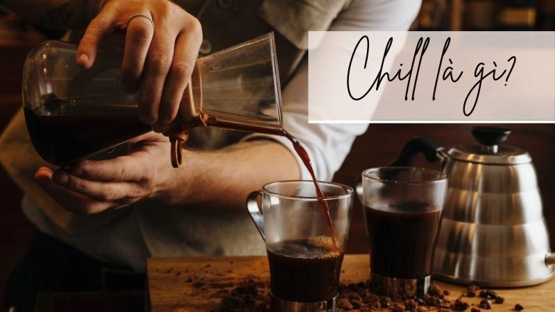  Chill là gì? Bí quyết tận hưởng cuộc sống không áp lực 