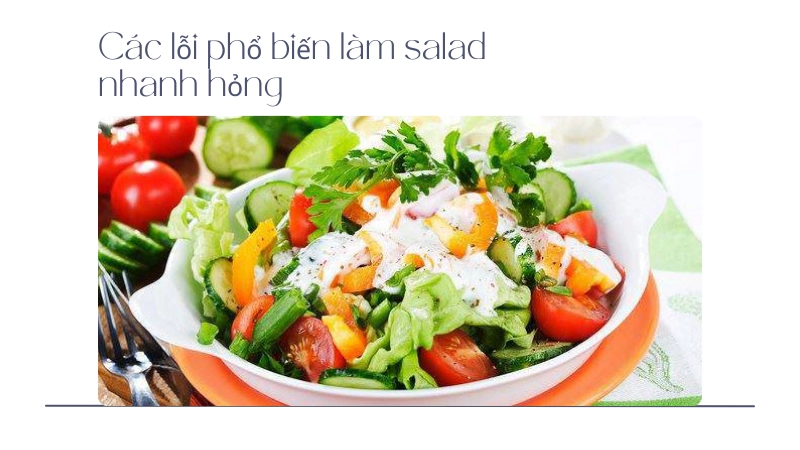 Sai lầm khi trộn nước sốt salad quá sớm khiến rau bị nát