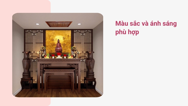 Màu sắc và ánh sáng phù hợp với bàn thờ