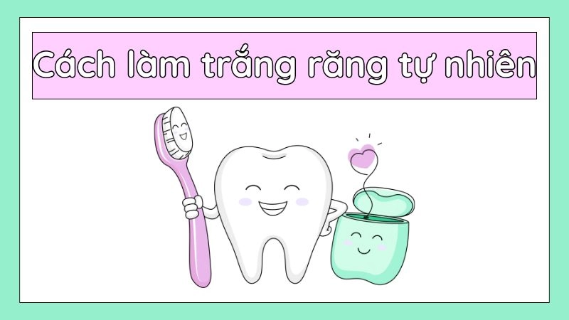  Cách làm trắng răng tự nhiên tại nhà đơn giản nhất 