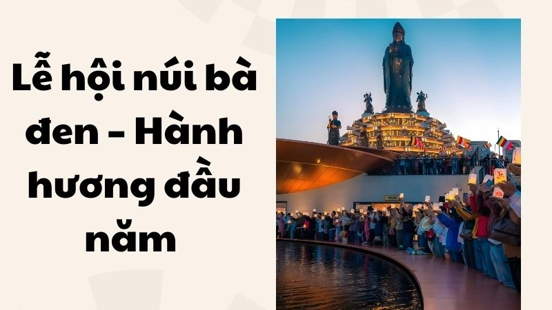 Lễ hội núi Bà Đen – Hành hương đầu năm linh thiêng 