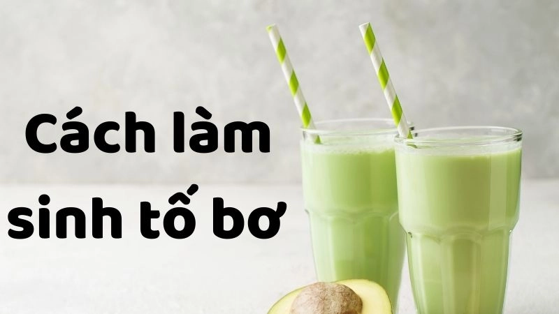  Cách làm sinh tố bơ đơn giản ai cũng có thể tự làm 