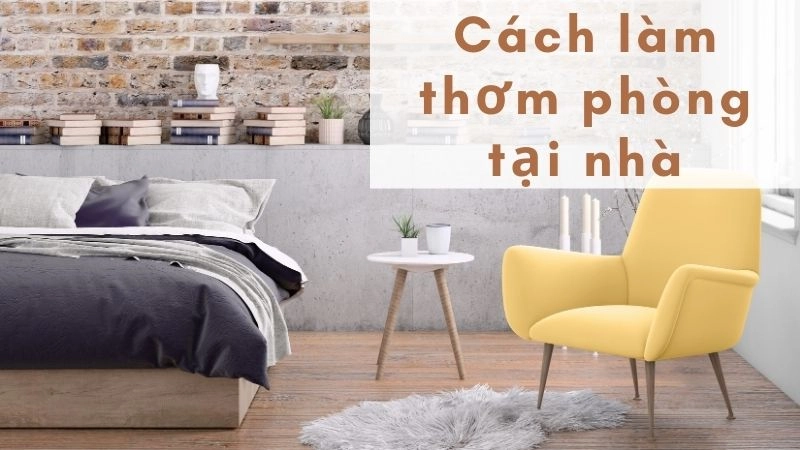  Cách làm thơm phòng tại nhà không cần dùng hóa chất 