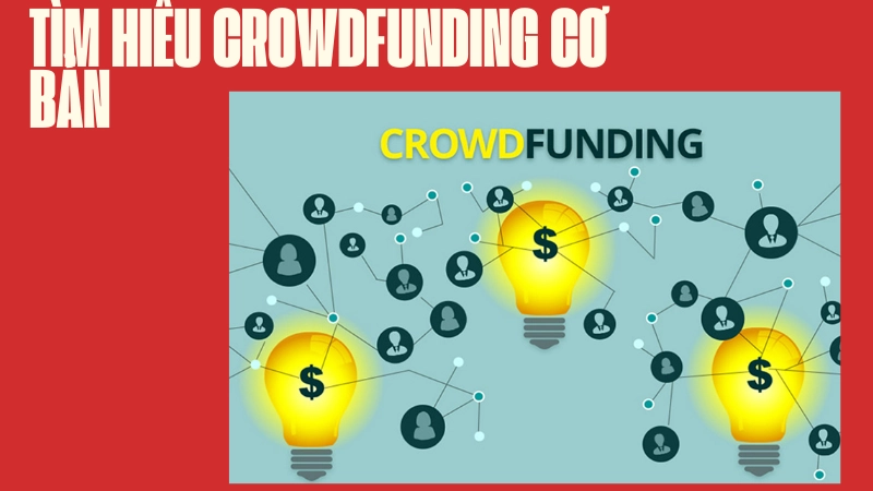  Crowdfunding và bí quyết huy động vốn cộng đồng hiệu quả 