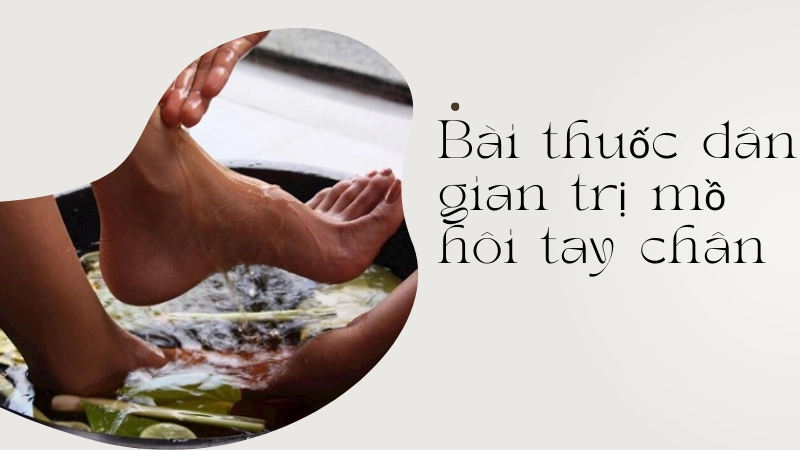 Mẹo dân gian giảm mồ hôi tay chân hiệu quả ngay tại nhà 