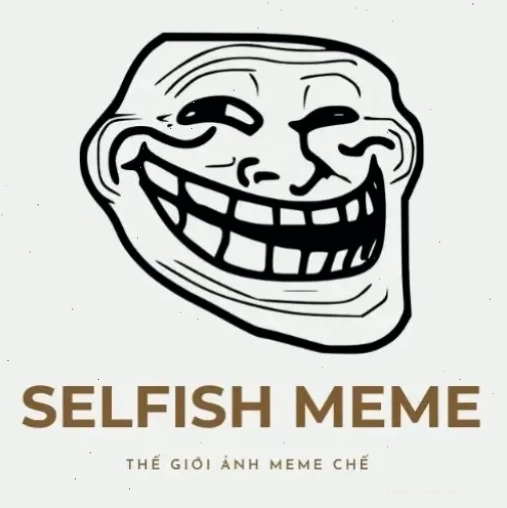 Meme Selfish chào