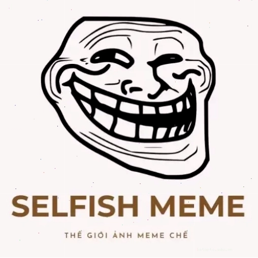 Meme 'Selfish' liên quan đến sự ích kỷ hoặc muốn chiếm hữu